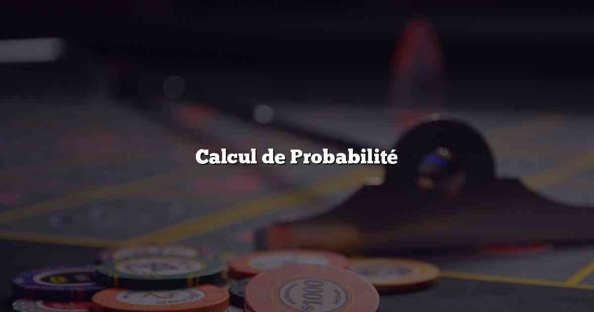 Calcul de Probabilité