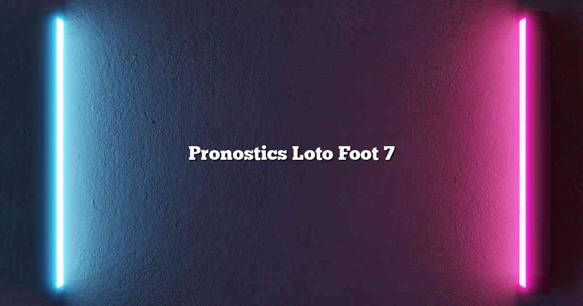 Pronostics Loto Foot 7